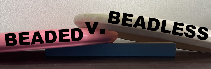 Beaded v Beadless e1656693465392 This post is going to cover the physical attribute of a bead vs beadless putter. Lately we have covered a lot of comparisons, we've compared aspects of flight, types of discs, to name a few. Our most recent comparison was that of a midrange vs a fairway driver. Be sure to check those out if you like comparisons.